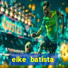 eike batista fortuna 2024